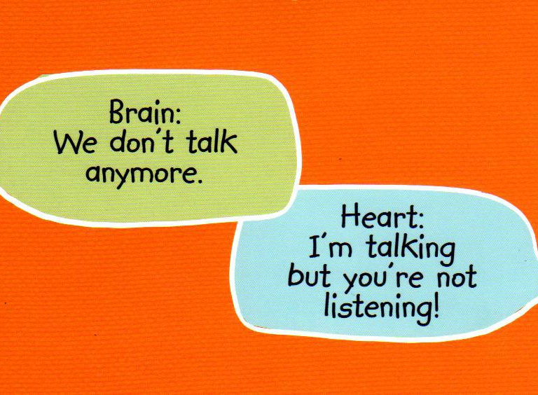 brain: we don't talk anymore. heart: I'm talking but you're not listening!